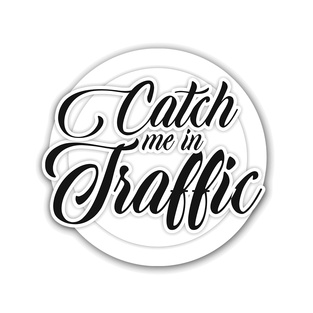 Catch me in Traffic Sticker